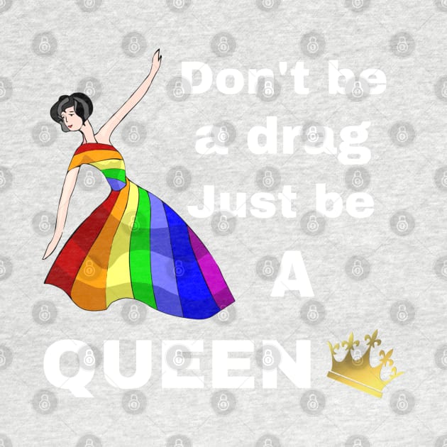 Don't be a Drag, Just be a Queen by CocoBayWinning 